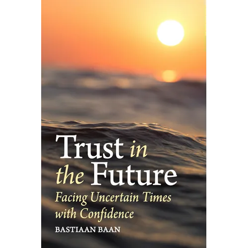 Trust in the Future: Facing Uncertain Times with Confidence - Paperback