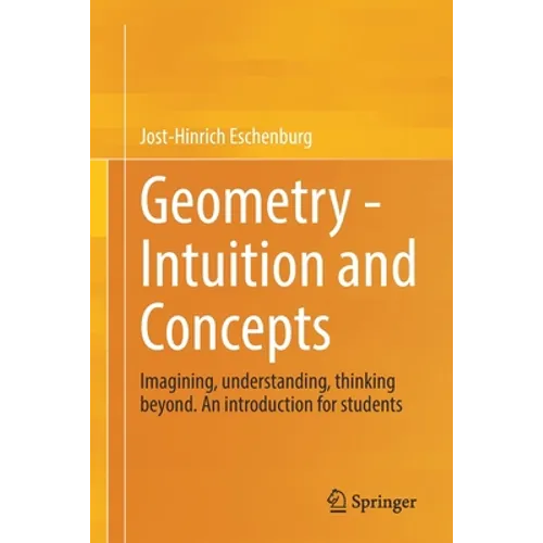 Geometry - Intuition and Concepts: Imagining, Understanding, Thinking Beyond. an Introduction for Students - Paperback