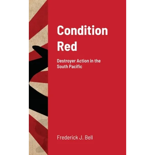 Condition Red: Destroyer Action in the South Pacific - Hardcover