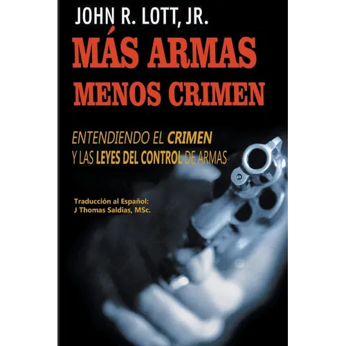 Más Armas Menos Crimen: Entendiendo el Crimen y las Leyes del Control de Armas - Paperback