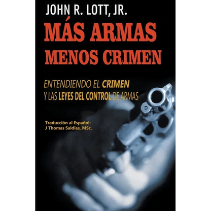 Más Armas Menos Crimen: Entendiendo el Crimen y las Leyes del Control de Armas - Paperback
