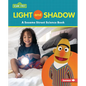 Light and Shadow: A Sesame Street (R) Science Book - Library Binding
