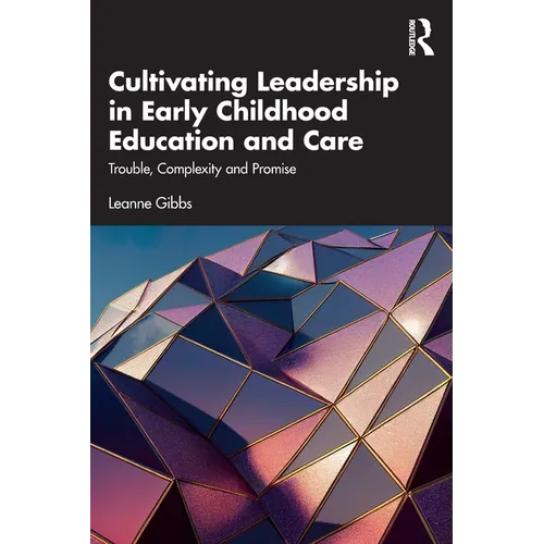 Cultivating Leadership in Early Childhood Education and Care: Trouble, Complexity and Promise - Paperback