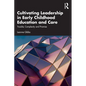 Cultivating Leadership in Early Childhood Education and Care: Trouble, Complexity and Promise - Paperback