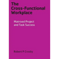 The Cross-Functional Workplace: Matrixed Project and Task Success - Paperback