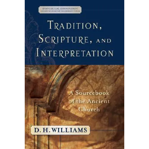 Tradition, Scripture, and Interpretation: A Sourcebook of the Ancient Church - Paperback