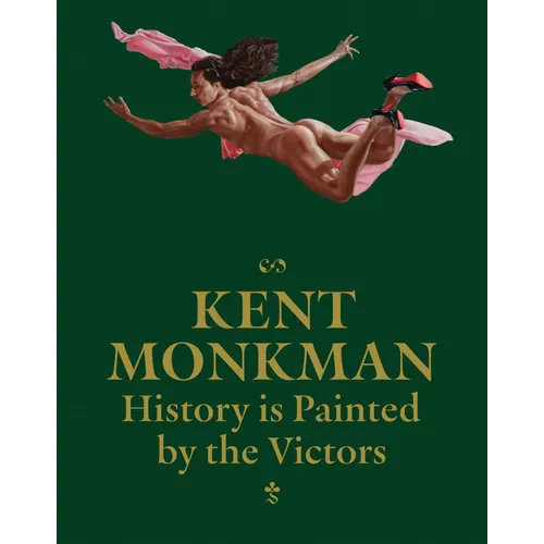 Kent Monkman: History Is Painted by the Victors - Hardcover
