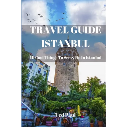 Travel Guide Istanbul 2023: 40 Cool Things To See & Do in Istanbul - Paperback