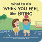 What to Do When You Feel Like Biting - Board Book