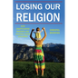 Losing Our Religion: How Unaffiliated Parents Are Raising Their Children - Paperback