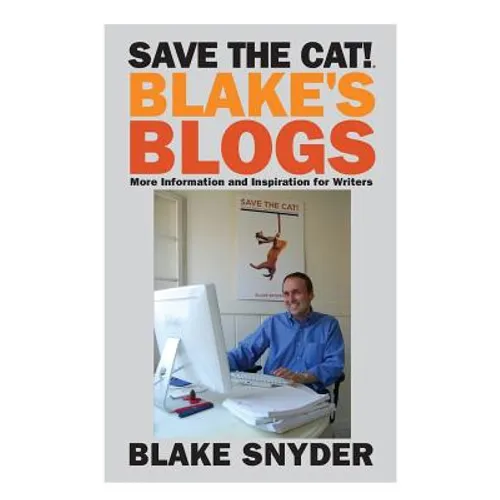 Save the Cat! Blake's Blogs: More Information and Inspiration for Writers - Paperback