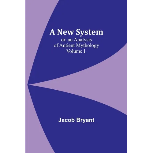 A New System; or, an Analysis of Antient Mythology. Volume I. - Paperback