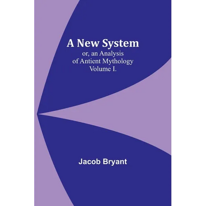 A New System; or, an Analysis of Antient Mythology. Volume I. - Paperback
