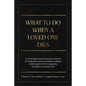 What To Do When A Loved One Dies Or Becomes Incapacitated: A Comprehensive Instruction Manual For Executors And Successor Trustees In The Event Of the - Paperback