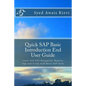 Quick SAP Basic Introduction End User Guide: Learn SAP GUI Navigation, Reports, Tips and Tricks with Basic SAP Skills - Paperback