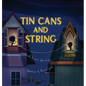 Tin Cans and String - Hardcover