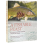 A Fishable Feast: Fly Fishing and Eating Your Way Around the World - Hardcover