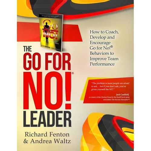 The Go for No! Leader: How to Coach, Develop, and Encourage Go for No! Behaviors to Improve Team Performance - Paperback