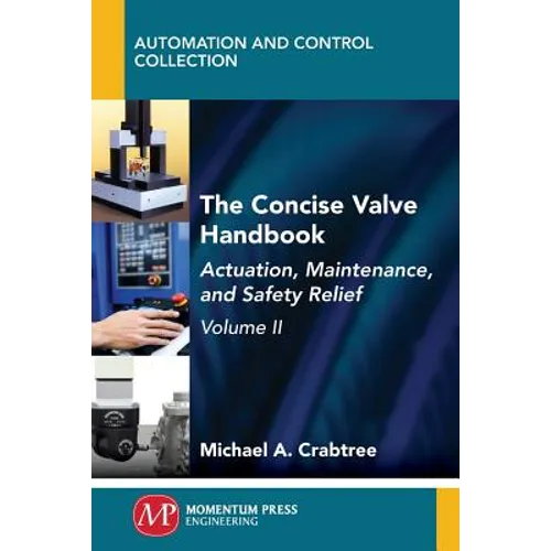 The Concise Valve Handbook, Volume II: Actuation, Maintenance, and Safety Relief - Paperback