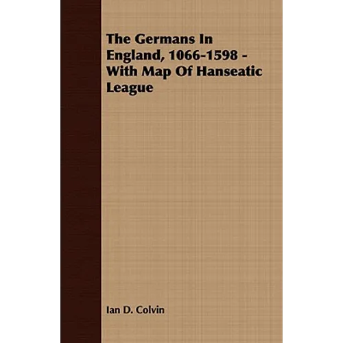 The Germans In England, 1066-1598 - With Map Of Hanseatic League - Paperback