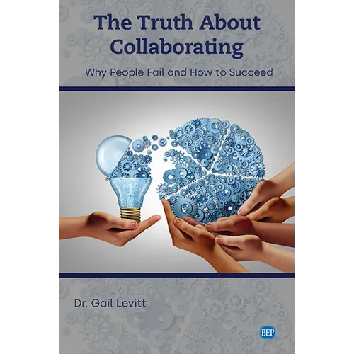 The Truth About Collaborating: Why People Fail and How to Succeed - Paperback