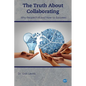 The Truth About Collaborating: Why People Fail and How to Succeed - Paperback