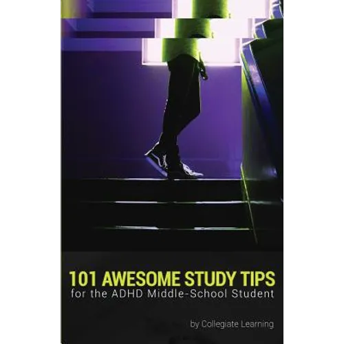 101 Awesome Study Tips for the ADHD Middle-School Student - Paperback
