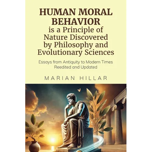 HUMAN MORAL BEHAVIOR is A Principle of Nature Discovered by Philosophy And Modern Evolutionary Sciences: Essays from Antiquity to Modern Times Reedite - Paperback