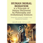 HUMAN MORAL BEHAVIOR is A Principle of Nature Discovered by Philosophy And Modern Evolutionary Sciences: Essays from Antiquity to Modern Times Reedite - Paperback