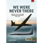 We Were Never There: Volume 2: CIA U-2 Asia and Worldwide Operations 1957-1974 - Paperback