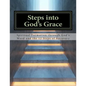 Steps Into God's Grace: Spiritual Formation through God's Word and the 12 Steps of Recovery - Paperback