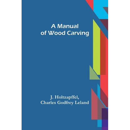 A Manual of Wood Carving - Paperback