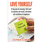 Love Yourself: 21 Day Plan for Learning Self-Love To Cultivate Self-Worth, Self-Belief, Self-Confidence, Happiness - Paperback