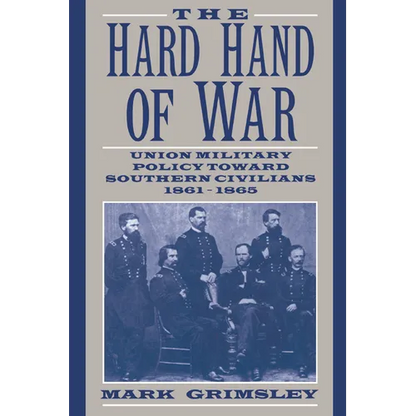 The Hard Hand of War: Union Military Policy Toward Southern Civilians, 1861 1865 - Paperback