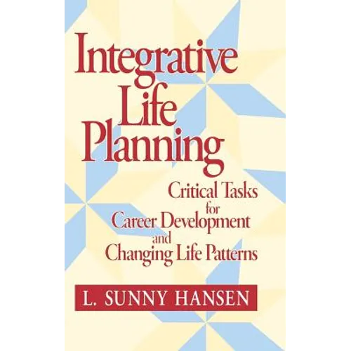 Integrative Life Planning: Critical Tasks for Career Development and Changing Life Patterns - Hardcover