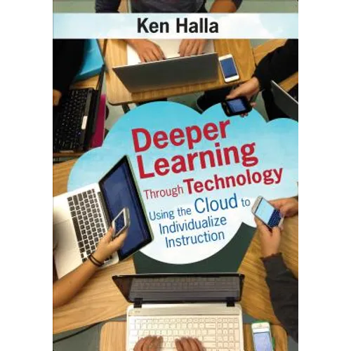 Deeper Learning Through Technology: Using the Cloud to Individualize Instruction - Paperback