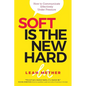 Soft Is The New Hard: How to Communicate Effectively Under Pressure - Paperback