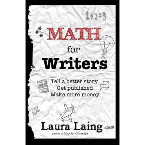 Math for Writers: Tell a Better Story, Get Published, Make More Money - Paperback