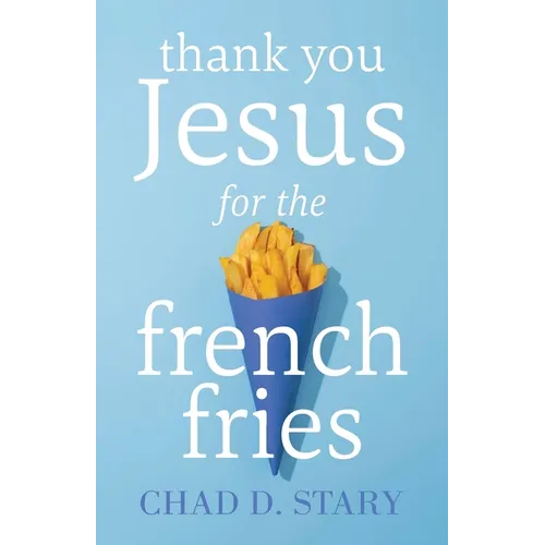 Thank You Jesus For The French Fries - Paperback