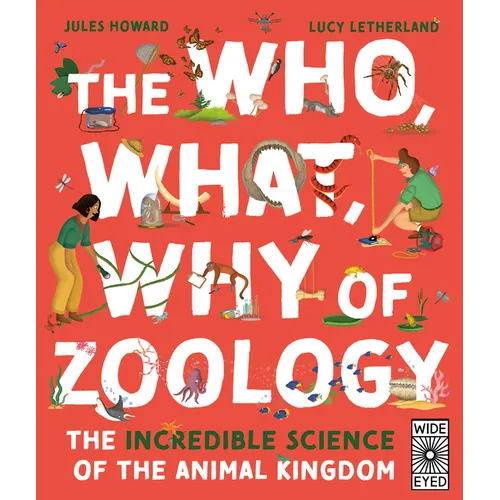 The Who, What, Why of Zoology: The Incredible Science of the Animal Kingdom - Hardcover