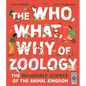 The Who, What, Why of Zoology: The Incredible Science of the Animal Kingdom - Hardcover
