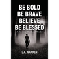 Be Bold Be Brave Believe Be Blessed - Hardcover
