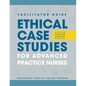 FACILITATOR GUIDE to Ethical Case Studies for Advanced Practice Nurses: Solving Dilemmas in Everyday Practice - Paperback