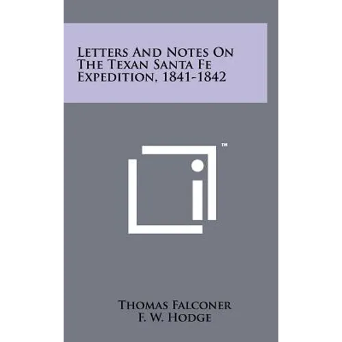 Letters And Notes On The Texan Santa Fe Expedition, 1841-1842 - Hardcover