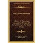 The Valiant Woman: A Series Of Discourses, Intended For The Use Of Women Living In The World (1872) - Hardcover