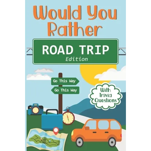 Would You Rather Road Trip: Fun Travel Edition Game Book For The Whole Family - Kids, Teens And Adults - Paperback