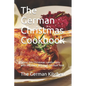 The German Christmas Cookbook: Spend this Christmas comfortably with the most delicious German food - Paperback