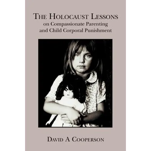 The Holocaust Lessons on Compassionate Parenting and Child Corporal Punishment - Paperback