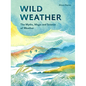 Wild Weather: The Myths, Science and Wonder of Weather - Hardcover