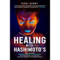 Healing With Hashimoto's: Heal Your Body. Take Back Control of Your Health. Get Your Life Back. Just Like I Did. Even With Hashimoto's Autoimmun - Paperback